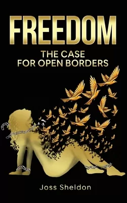 Joss Sheldon’s recent book Freedom: The Case for Open Borders